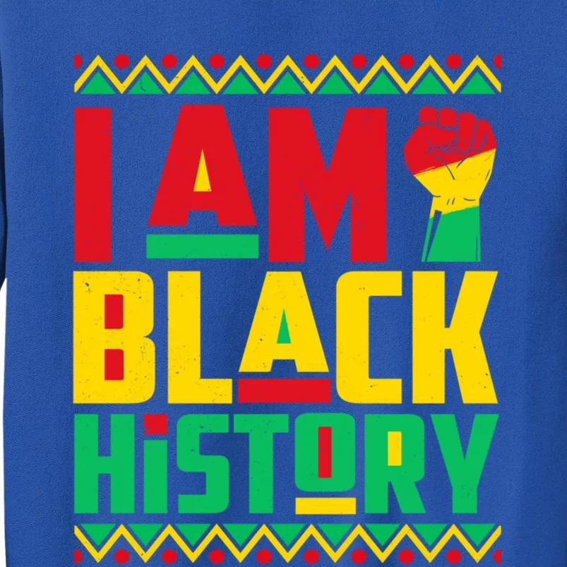 I Am Black History Month Independence Day Juneteenth Freedom Meaningful Gift Tall Sweatshirt