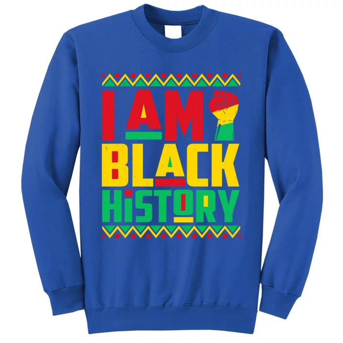 I Am Black History Month Independence Day Juneteenth Freedom Meaningful Gift Tall Sweatshirt