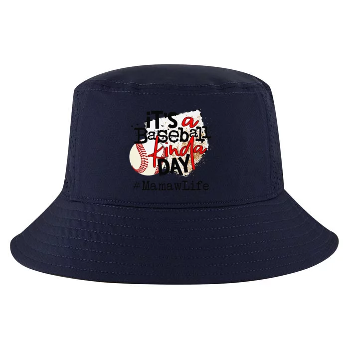 Its A Baseball Kinda Day Baseball Mamaw Life Cool Comfort Performance Bucket Hat