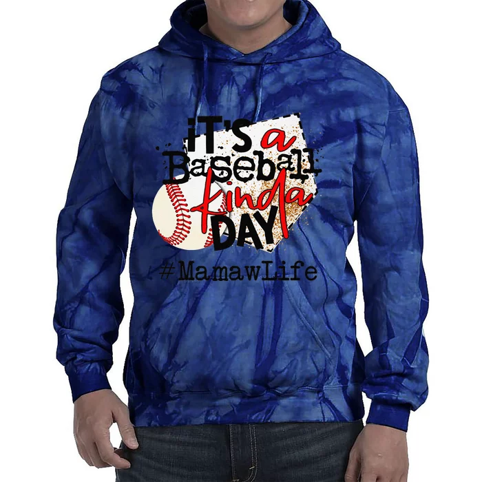 Its A Baseball Kinda Day Baseball Mamaw Life Tie Dye Hoodie