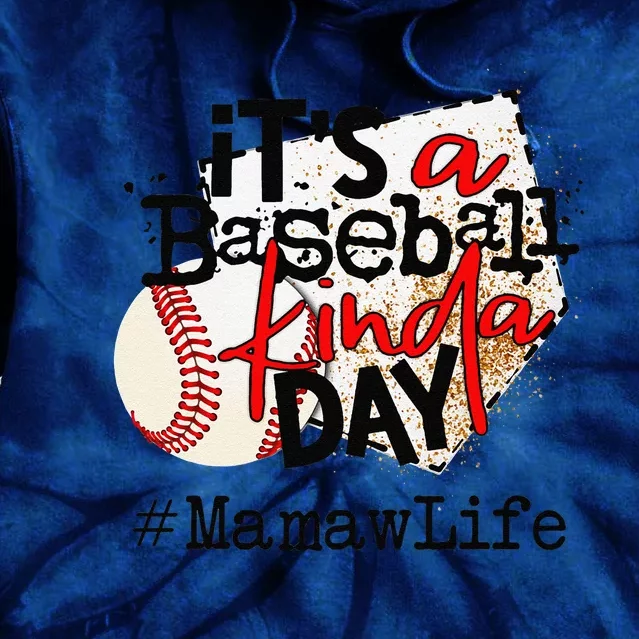 Its A Baseball Kinda Day Baseball Mamaw Life Tie Dye Hoodie