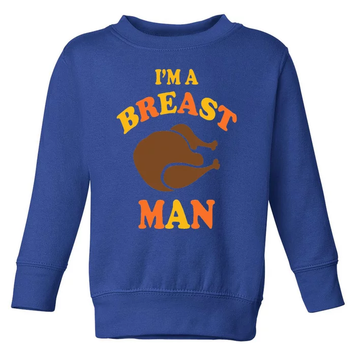 I'm A Breast Man Funny Thanksgiving Turkey Feast Toddler Sweatshirt