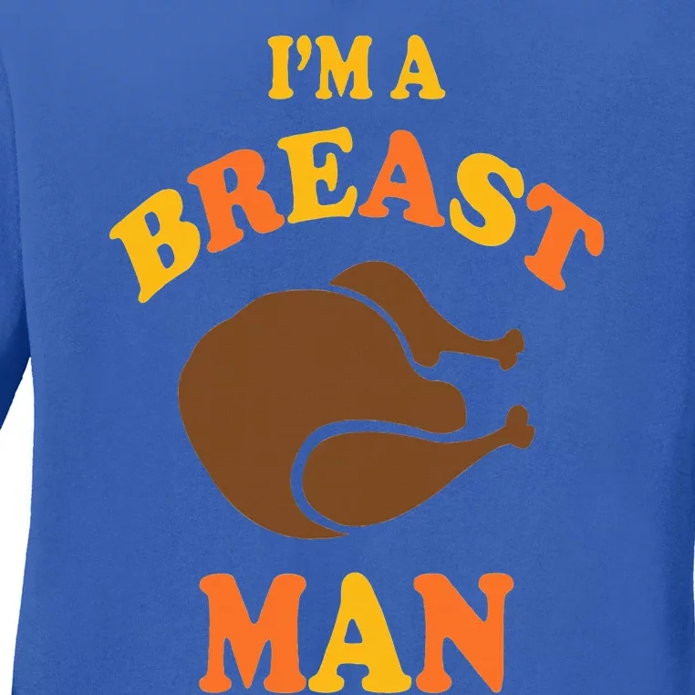 I'm A Breast Man Funny Thanksgiving Turkey Feast Ladies Long Sleeve Shirt