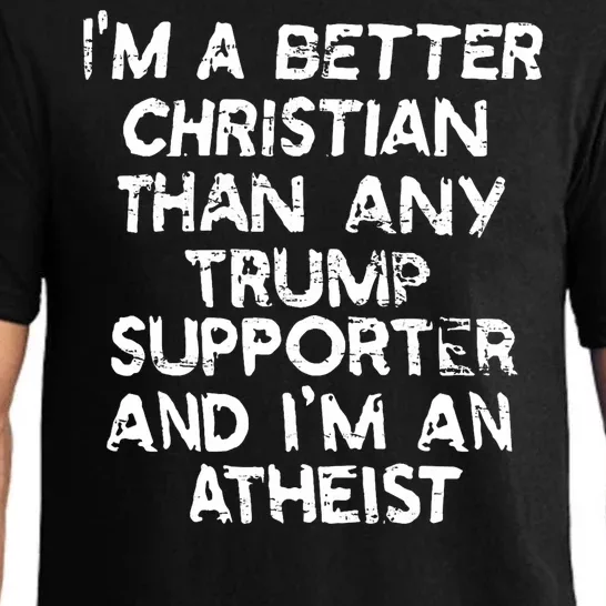 Im A Better Christian Than Any Trump Supporter And Im An Atheist Pajama Set