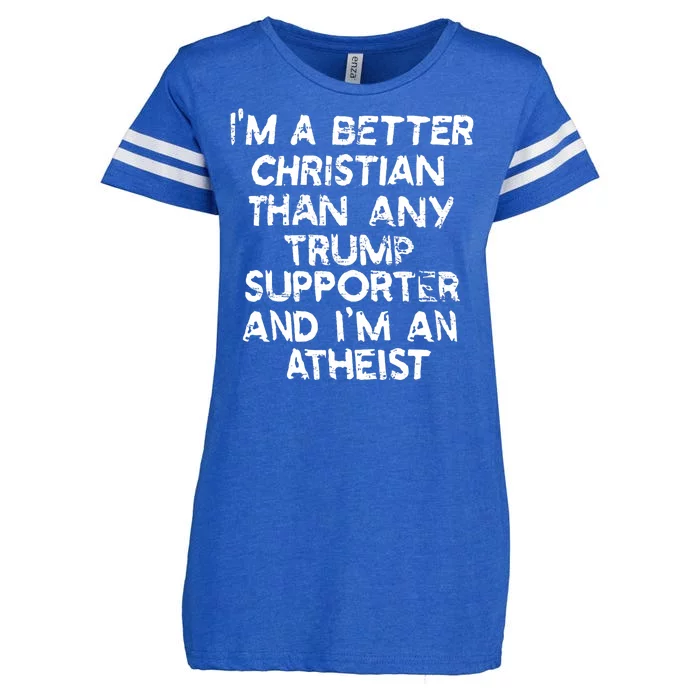 Im A Better Christian Than Any Trump Supporter And Im An Atheist Enza Ladies Jersey Football T-Shirt