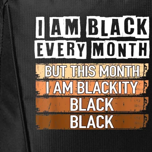 I Am Black Every Month But This Month I'm Blackity Black City Backpack