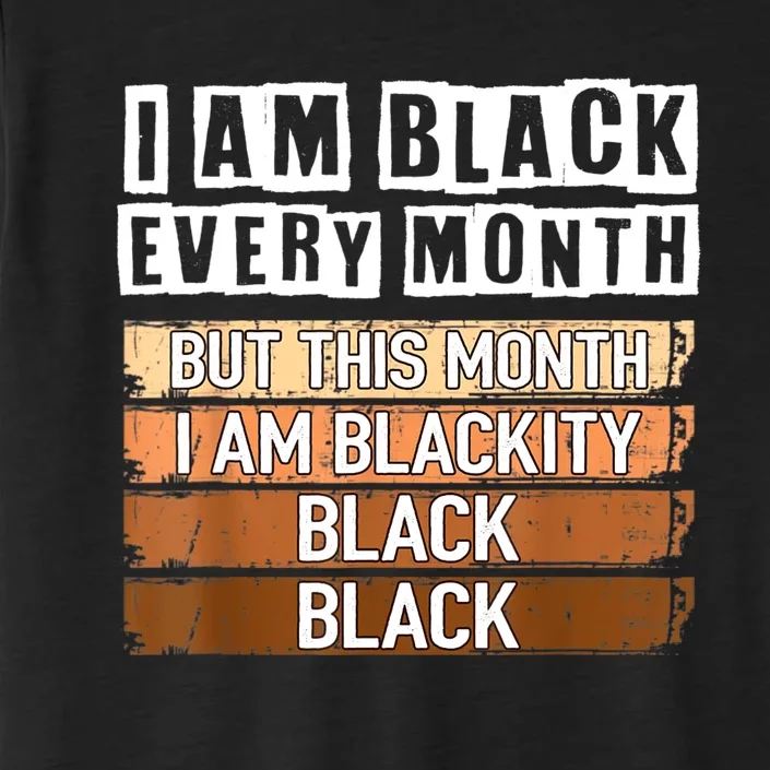 I Am Black Every Month But This Month I'm Blackity Black ChromaSoft Performance T-Shirt