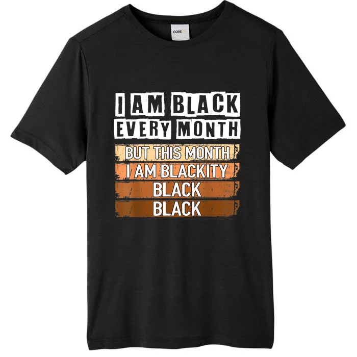 I Am Black Every Month But This Month I'm Blackity Black ChromaSoft Performance T-Shirt