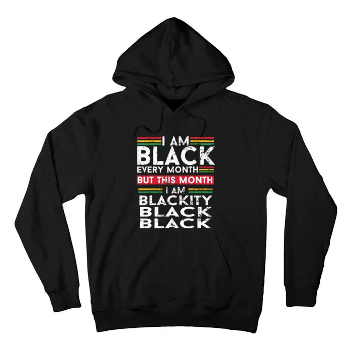 I Am Black Every Month But This Month I'm Blackity Black Tall Hoodie