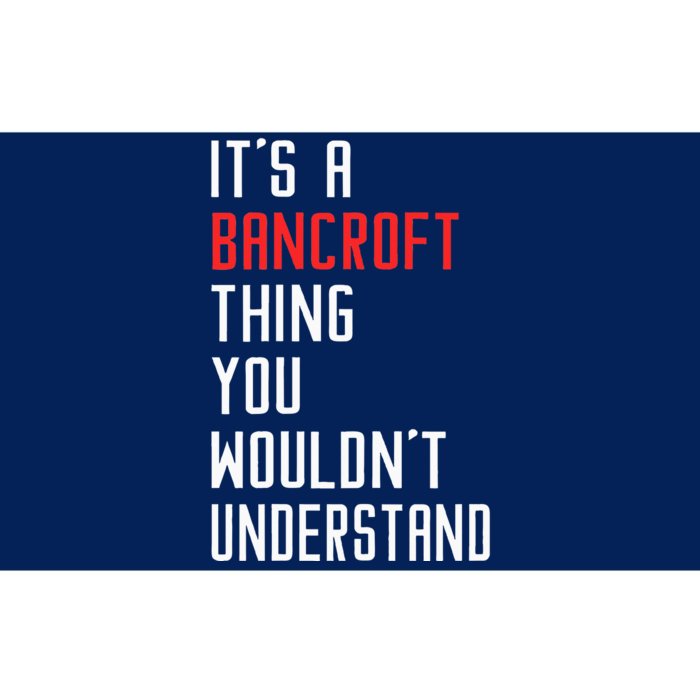 ItS A Bancroft Thing You WouldnT Understand Bancroft Bumper Sticker