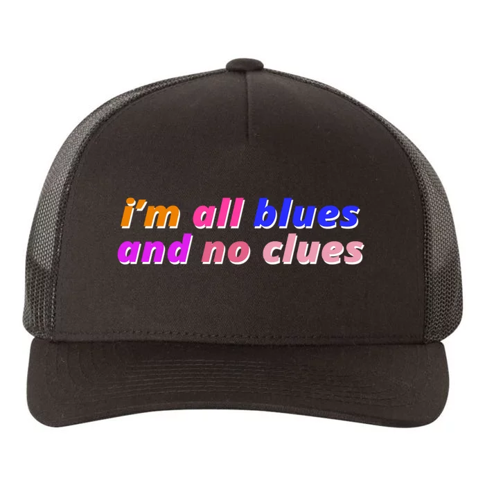 I'm All Blues And No Clues Yupoong Adult 5-Panel Trucker Hat