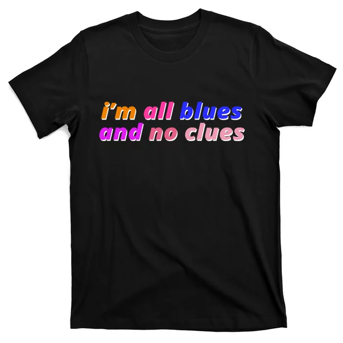 I'm All Blues And No Clues T-Shirt