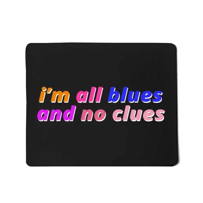 I'm All Blues And No Clues Mousepad