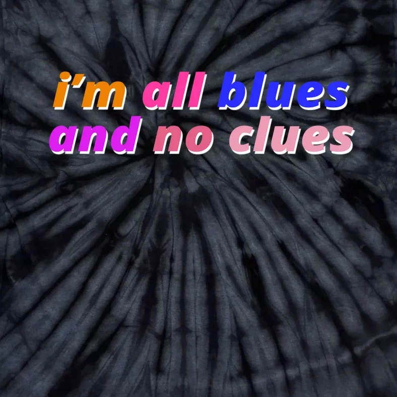 I'm All Blues And No Clues Tie-Dye T-Shirt