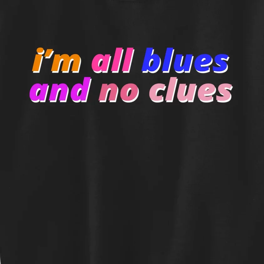 I'm All Blues And No Clues Kids Sweatshirt