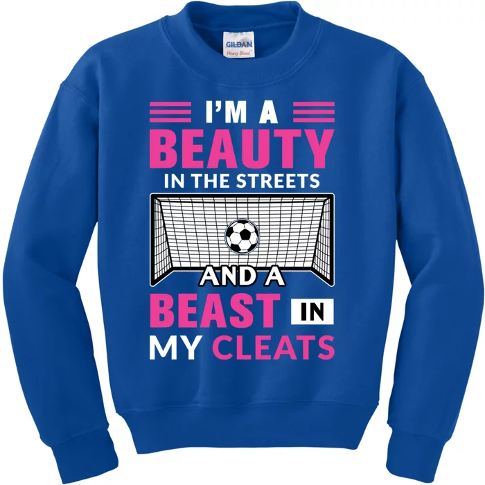 I'm A Beauty In The Streets And A Beast In My Cleats Soccer Gift Kids Sweatshirt