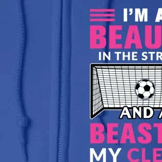 I'm A Beauty In The Streets And A Beast In My Cleats Soccer Gift Full Zip Hoodie