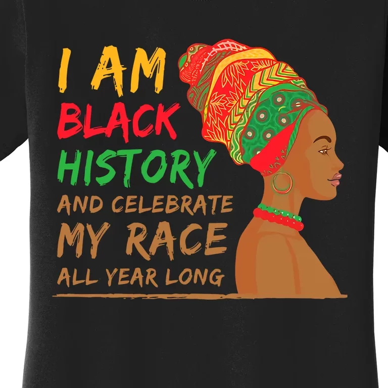 I Am Black History And Celebrate My Race All Year Long Black Girl Africa Women's T-Shirt