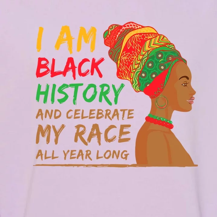 I Am Black History And Celebrate My Race All Year Long Black Girl Africa Garment-Dyed Sweatshirt