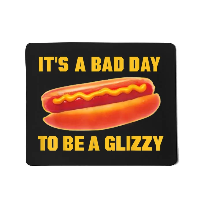 It’s A Bad Day To Be A Glizzy Mousepad