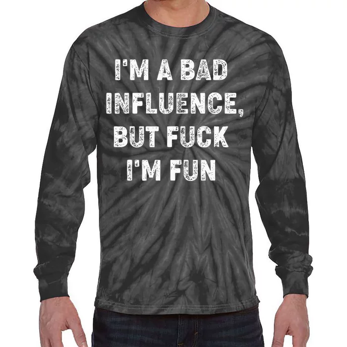 IM A Bad Influence But Fuck IM Fun Tie-Dye Long Sleeve Shirt