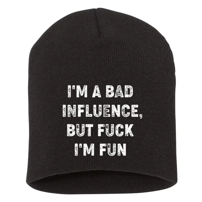 IM A Bad Influence But Fuck IM Fun Short Acrylic Beanie