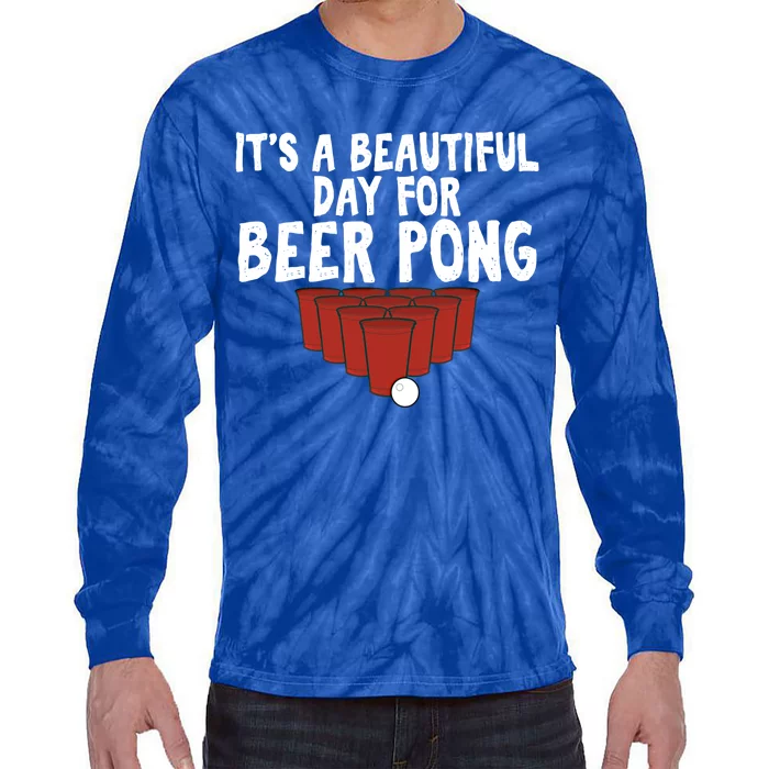 Its A Beautiful Day For Beer Pong Gag Ing Game Cute Gift Tie-Dye Long Sleeve Shirt