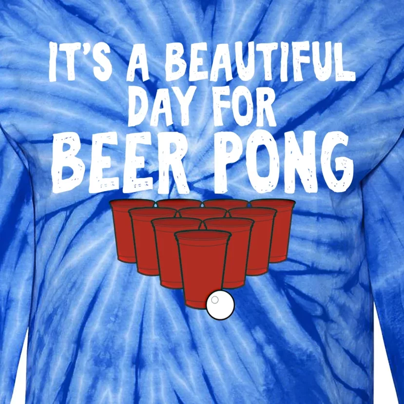 Its A Beautiful Day For Beer Pong Gag Ing Game Cute Gift Tie-Dye Long Sleeve Shirt