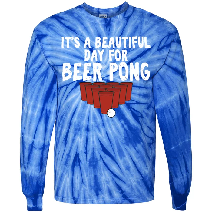 Its A Beautiful Day For Beer Pong Gag Ing Game Cute Gift Tie-Dye Long Sleeve Shirt