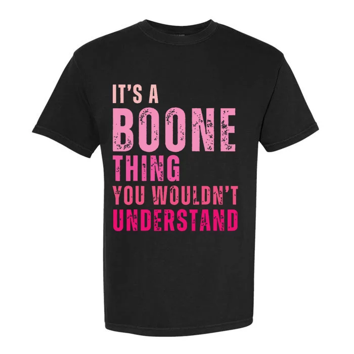 ItS A Boone Thing You WouldnT Understand Vintage Garment-Dyed Heavyweight T-Shirt