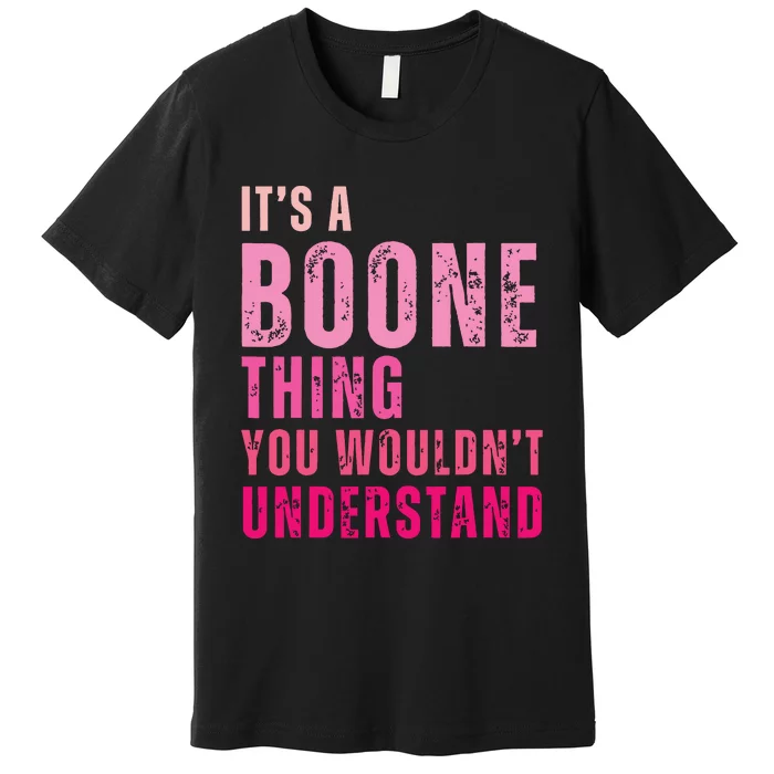 ItS A Boone Thing You WouldnT Understand Vintage Premium T-Shirt