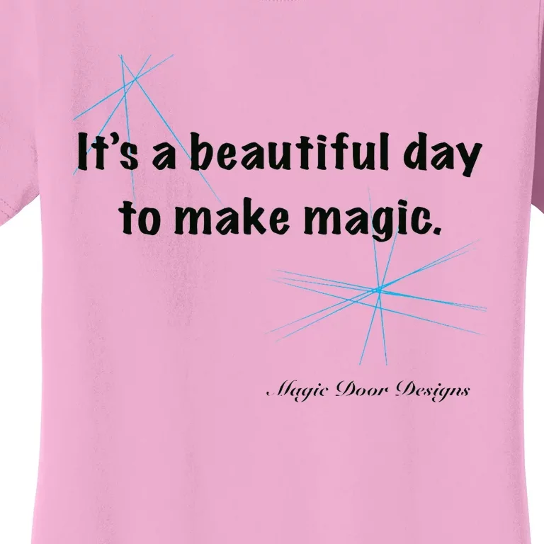 It’S A Beautiful Day To Make Magic Women's T-Shirt