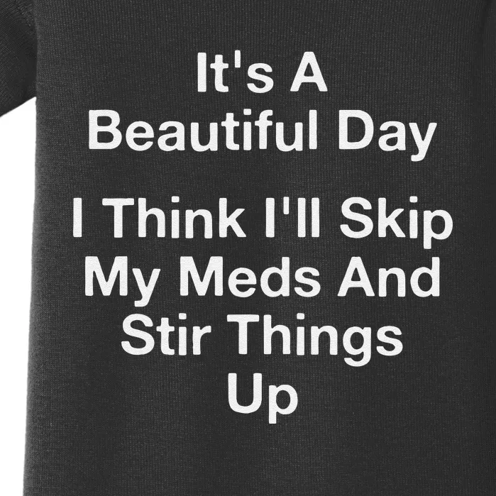 ItS A Beautiful Day I Think ILl Skip My Meds And Stir Baby Bodysuit