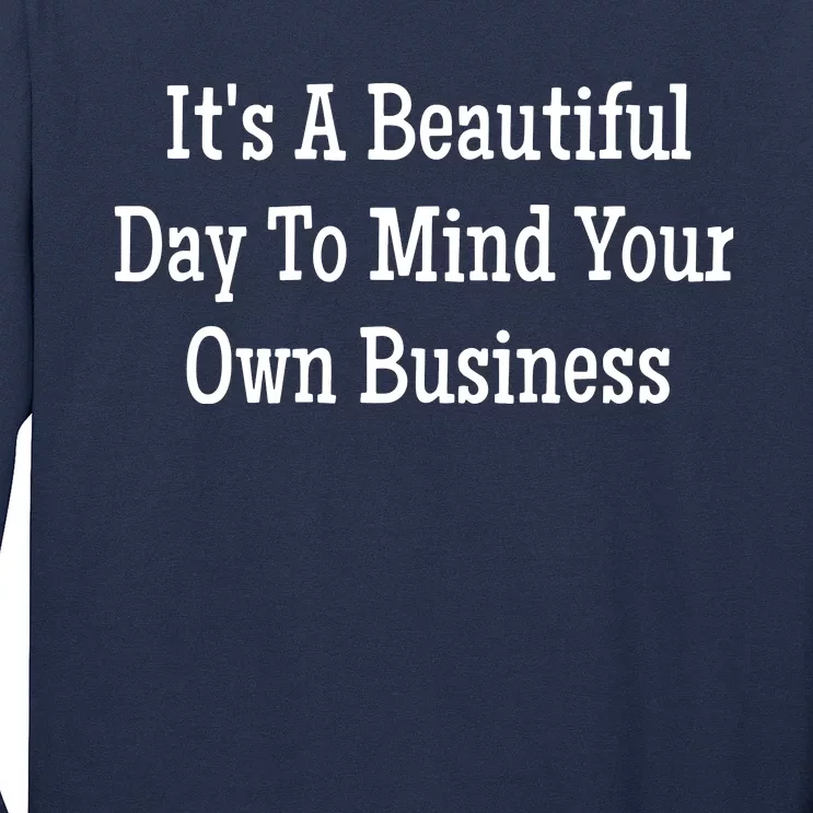 Its A Beautiful Day To Mind Your Own Business Long Sleeve Shirt