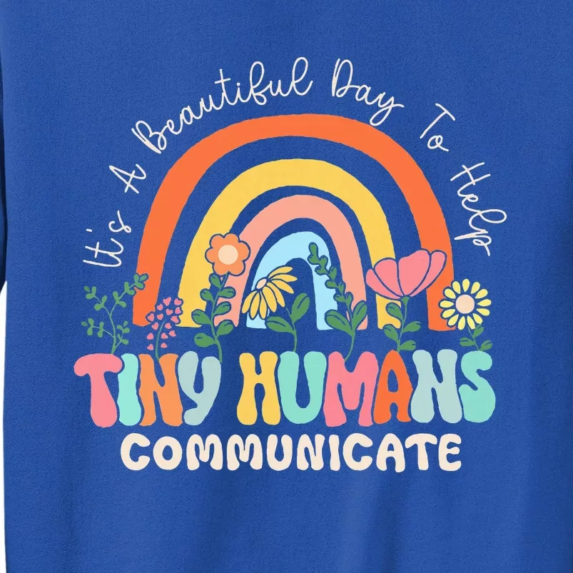 ItS A Beautiful Day To Help Tiny Humans Communicate Slp Tall Sweatshirt