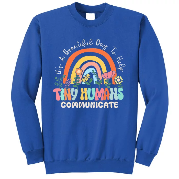 ItS A Beautiful Day To Help Tiny Humans Communicate Slp Tall Sweatshirt