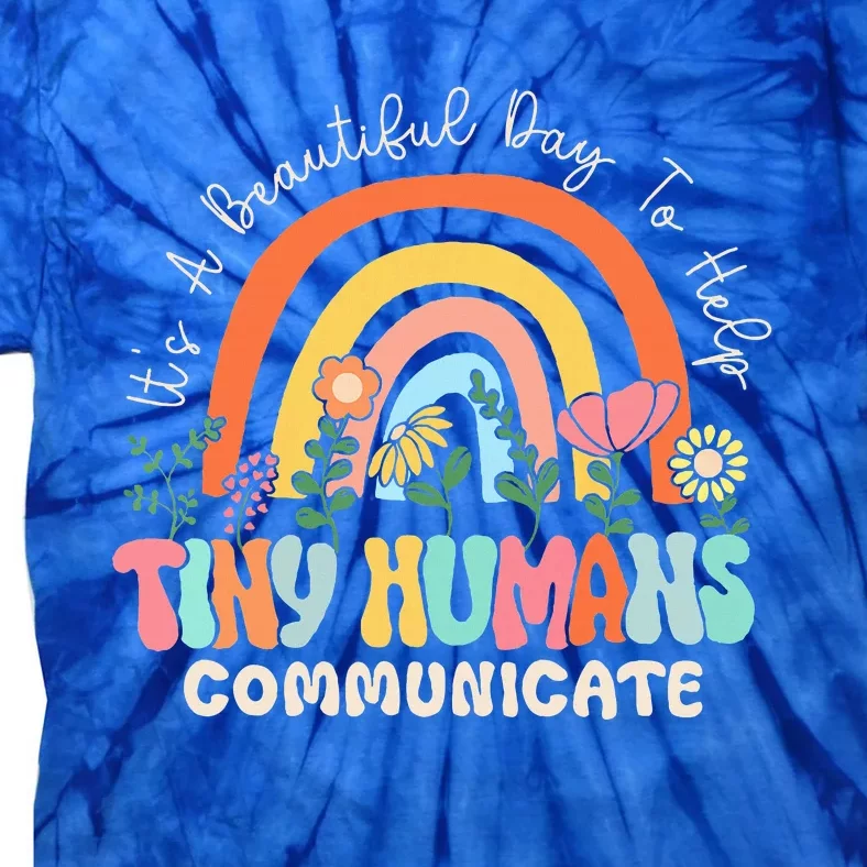 ItS A Beautiful Day To Help Tiny Humans Communicate Slp Tie-Dye T-Shirt