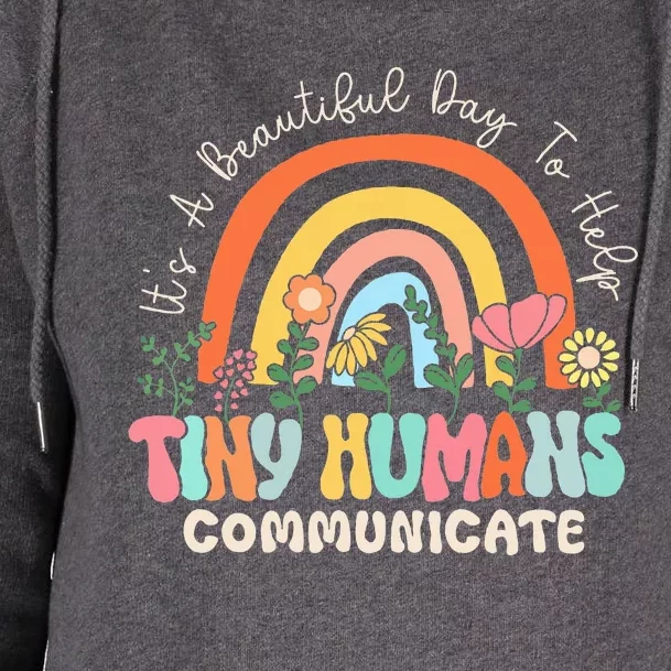 ItS A Beautiful Day To Help Tiny Humans Communicate Slp Womens Funnel Neck Pullover Hood