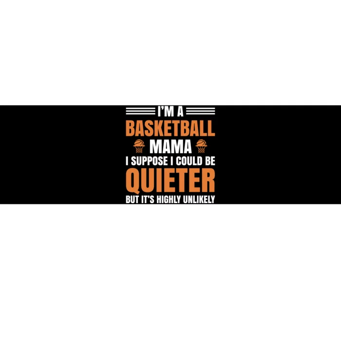 I'm A Basketball Mama I Suppose I Could Be Quieter Bumper Sticker