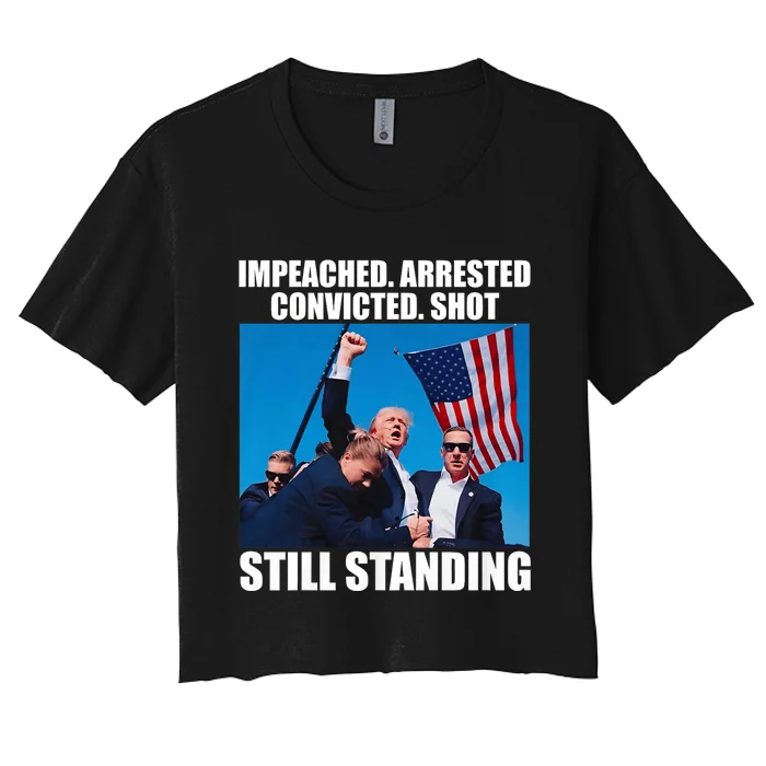 Impeached Arrested Convicted Shot Still Standing Women's Crop Top Tee