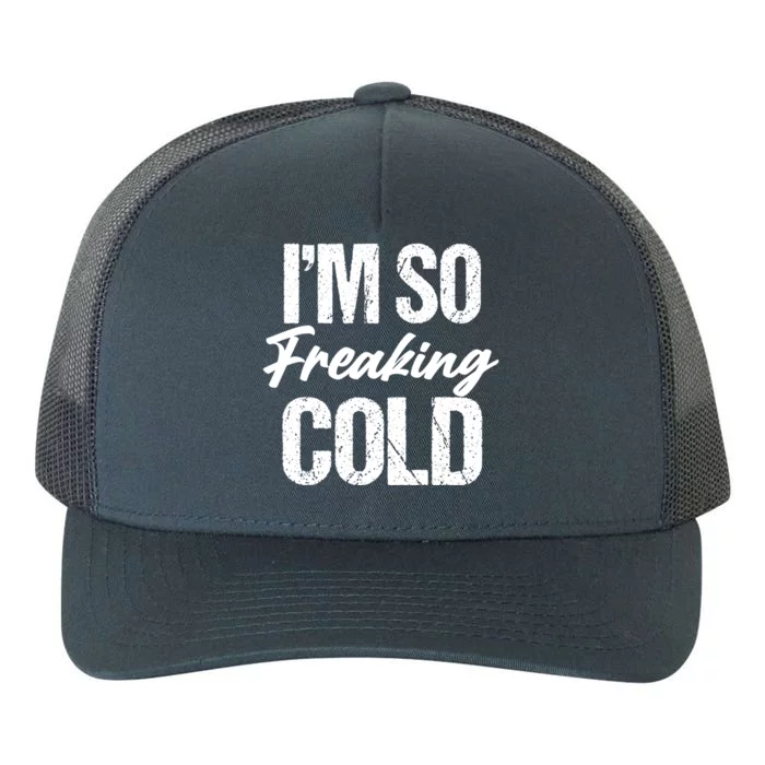 I Am Cold Funny Sarcastic Vintage Cute Gift Yupoong Adult 5-Panel Trucker Hat