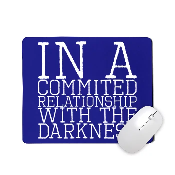 In A Commited Relationship With The Darkness Gift Mousepad