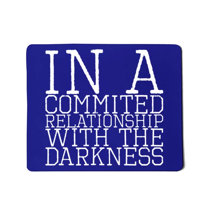 In A Commited Relationship With The Darkness Gift Mousepad