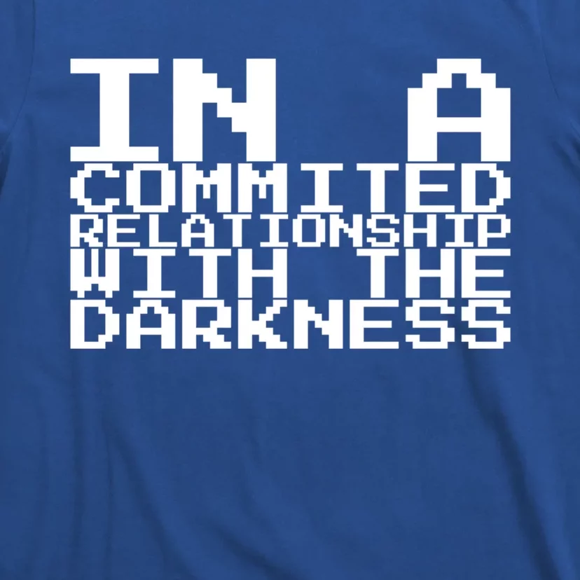 In A Commited Relationship With The Darkness Gift T-Shirt