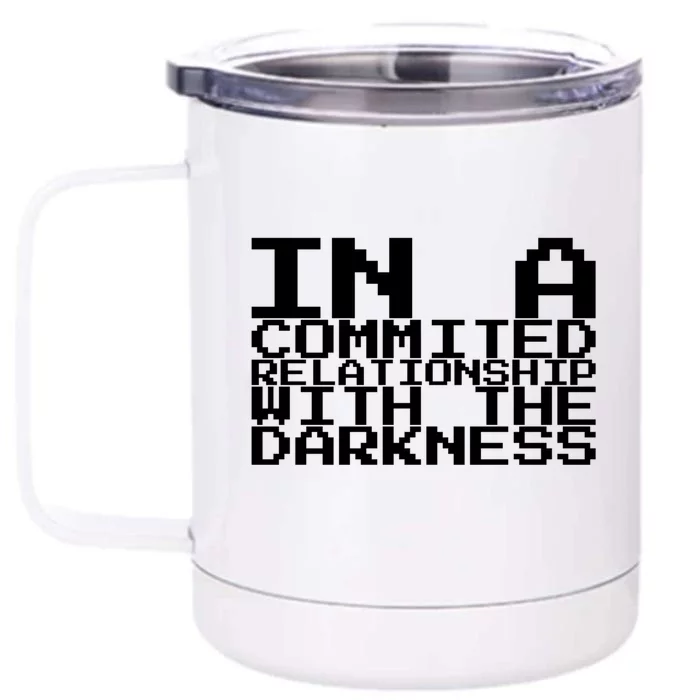 In A Commited Relationship With The Darkness Gift Front & Back 12oz Stainless Steel Tumbler Cup