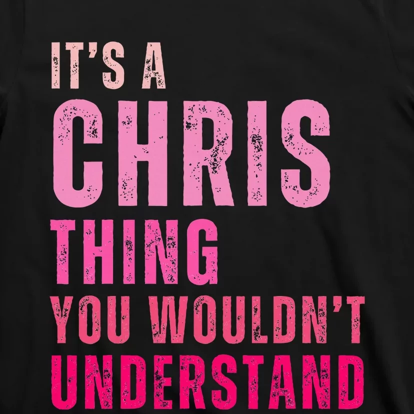 ItS A Chris Thing You WouldnT Understand Chris T-Shirt