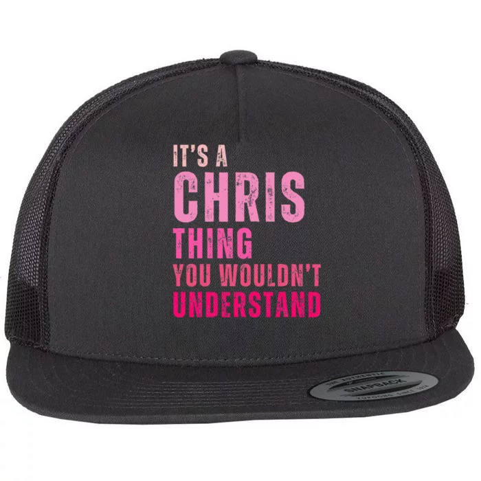 ItS A Chris Thing You WouldnT Understand Chris Flat Bill Trucker Hat