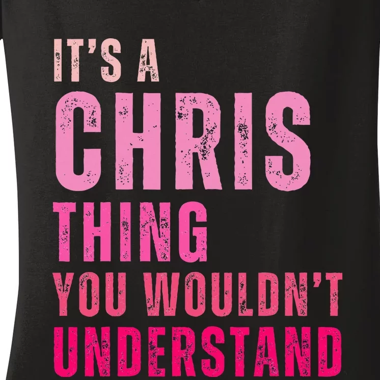 ItS A Chris Thing You WouldnT Understand Chris Women's V-Neck T-Shirt