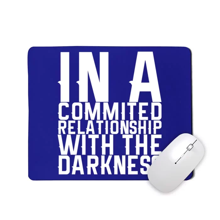 In A Commited Relationship With The Darkness Gift Mousepad