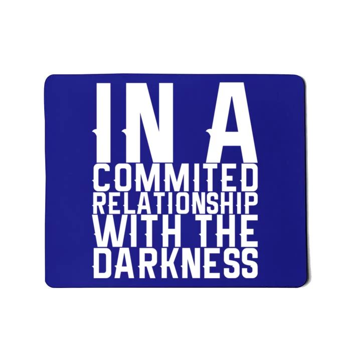 In A Commited Relationship With The Darkness Gift Mousepad